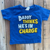 Daddy Thinks He's In Charged T-Shirt | 9-12