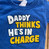 Daddy Thinks He's In Charged T-Shirt | 9-12
