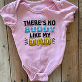 There's No Buddy Like My Dad Onesie | 0-3 mo