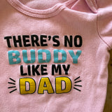 There's No Buddy Like My Dad Onesie | 0-3 mo